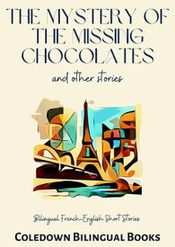 The Mystery of the Missing Chocolates and Other Stories: Bilingual French-English Short Stories【電子書籍】[ Coledown Bilingual Books ]