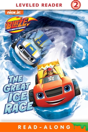 The Great Ice Race! (Blaze and the Monster Machines)【電子書籍】[ Nickelodeon Publishing ]