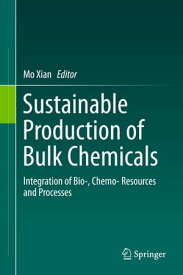 Sustainable Production of Bulk Chemicals Integration of Bioー，Chemoー Resources and Processes【電子書籍】