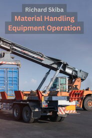 Material Handling Equipment Operation【電子書籍】[ Richard Skiba ]