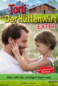 Max will ein richtiger Vater sein Toni der H?ttenwirt Extra 35 ? Heimatroman【電子書籍】[ Friederike von Buchner ]