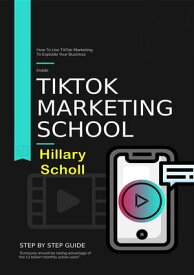 Tiktok Marketing School【電子書籍】[ Hillary Scholl ]
