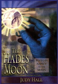 The Hades Moon Pluto in Aspect to the Moon【電子書籍】[ Judy Hall ]