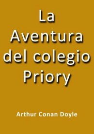 La aventura del colegio Priory【電子書籍】[ Arthur Conan Doyle ]