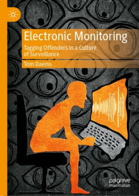 Electronic Monitoring Tagging Offenders in a Culture of Surveillance【電子書籍】[ Tom Daems ]