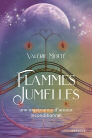 Flammes jumelles - Une exp?rience d'amour inconditionnel【電子書籍】[ Val?rie Mott? ]