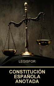 Constituci?n Espa?ola anotada Edici?n mayo 2020. Con notas jur?dicas e ?ndice sistem?tico【電子書籍】[ LEGISFOR ]