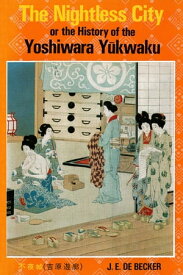 Nightless City Or the History of the Yoshiwara Yukwaku【電子書籍】[ J.E. De Becker ]