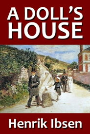 A Doll's House (Revised Edition) A Play by Henrik Ibsen【電子書籍】[ Henrik Ibsen ]