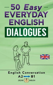 50 Easy Everyday English Dialogues English Conversation / A2 - B1【電子書籍】[ Zigzag English ]