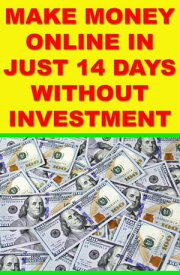 How to Make Money Online: Make Money in Just 14 Days Without Investment The Best Ways to Make M0ney Online: Work From Home【電子書籍】[ Lefalehang Magagula ]
