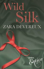 Wild Silk【電子書籍】[ Zara Devereux ]