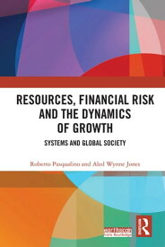 Resources, Financial Risk and the Dynamics of Growth Systems and Global Society【電子書籍】[ Roberto Pasqualino ]