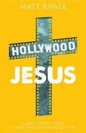 Hollywood Jesus A Small Group Study Connecting Christ and Culture【電子書籍】[ Matt Rawle ]