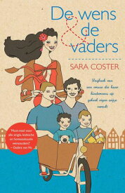 De wens en de vaders Dagboek van een vrouw die haar kinderwens op geheel eigen wijze vervult【電子書籍】[ Sara Coster ]