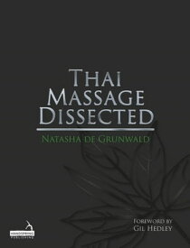 Thai Massage Dissected【電子書籍】[ Natasha de Grunwald ]