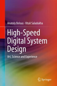 High-Speed Digital System Design Art, Science and Experience【電子書籍】[ Anatoly Belous ]