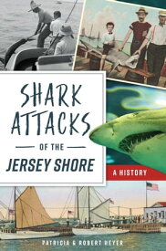 Shark Attacks of the Jersey Shore A History【電子書籍】[ Patricia Heyer ]