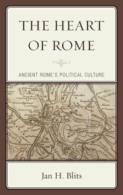 The Heart of Rome Ancient Rome's Political Culture【電子書籍】[ Jan H. Blits ]