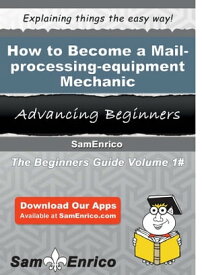 How to Become a Mail-processing-equipment Mechanic How to Become a Mail-processing-equipment Mechanic【電子書籍】[ Merri Mcclung ]