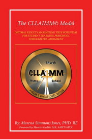 The Cllaimm? Model Optimal Results Maximizing True Potential for Student Learning Preschool Through Pre-Adolesent【電子書籍】[ Marena Simmons Jones PhD RE ]