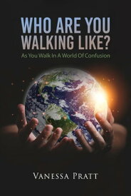 Who Are You Walking Like? As You Walk in a World of Confusion【電子書籍】[ Vanessa Pratt ]