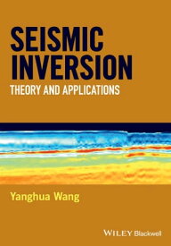 Seismic Inversion Theory and Applications【電子書籍】[ Yanghua Wang ]