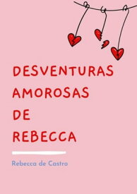 Desventuras Amorosas De Rebecca【電子書籍】[ Rebecca De Castro ]