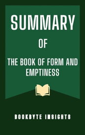 S U M M A R Y OF THE BOOK OF FORM AND EMPTINESS A Study Guide to Ruth Ozeki’s Book【電子書籍】[ BookByte Insights ]