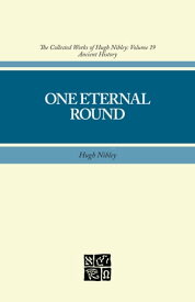 Collected Works of Hugh Nibley, Vol. 19: One Eternal Round【電子書籍】[ Nibley ]