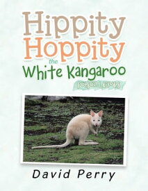 Hippity Hoppity the White Kangaroo Poison Leaves【電子書籍】[ David Perry ]