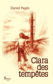Clara des temp?tes Un roman jeunesse ? mi-chemin entre aventure et romance【電子書籍】[ Daniel Pag?s ]