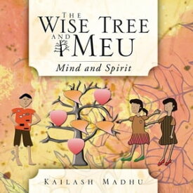 The Wise Tree and Meu Mind and Spirit【電子書籍】[ Kailash Madhu ]