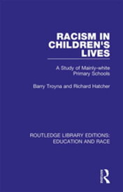 Racism in Children's Lives A Study of Mainly-white Primary Schools【電子書籍】[ Barry Troyna ]