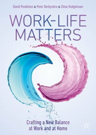 Work-Life Matters Crafting a New Balance at Work and at Home【電子書籍】[ David Pendleton ]
