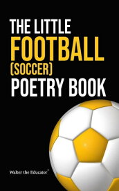 The Little Football (Soccer) Poetry Book【電子書籍】[ Walter the Educator ]