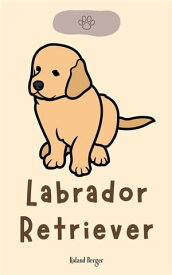 Labrador Retriever【電子書籍】[ Roland Berger ]