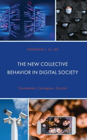 The New Collective Behavior in Digital Society Connection, Contagion, Control【電子書籍】[ Raymond L.M. Lee ]