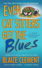 Even Cat Sitters Get the Blues A Dixie Hemingway Mystery【電子書籍】[ Blaize Clement ]