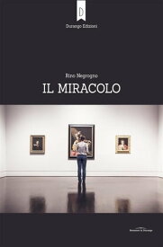 Il miracolo【電子書籍】[ Rino Negrogno ]