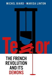 Terror The French Revolution and Its Demons【電子書籍】[ Michel Biard ]