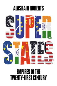 Superstates Empires of the Twenty-First Century【電子書籍】[ Alasdair Roberts ]