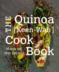 The Quinoa [Keen-Wah] Cook Book【電子書籍】[ Mar?a Del Mar Sacasa ]