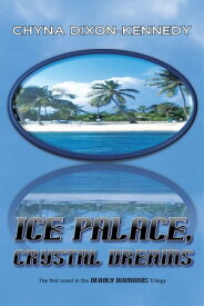 Ice Palace, Crystal Dreams The First Novel in the Deadly Diamonds Trilogy【電子書籍】[ Chyna Dixon-Kennedy ]