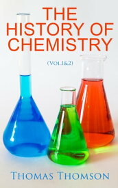 The History of Chemistry (Vol.1&2) Complete Edition【電子書籍】[ Thomas Thomson ]