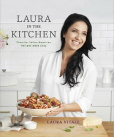 Laura in the Kitchen Favorite Italian-American Recipes Made Easy: A Cookbook【電子書籍】[ Laura Vitale ]