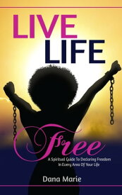 Live Life Free A Spiritual Guide To Declaring Freedom In Every Area Of Your Life【電子書籍】[ Dana Marie Randolph ]