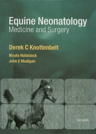 Equine Neonatal Medicine and Surgery E-Book Medicine and Surgery【電子書籍】[ Derek C. Knottenbelt ]