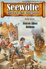 Seew?lfe - Piraten der Weltmeere 147 Sturm ?ber Bilbao【電子書籍】[ Kelly Kevin ]
