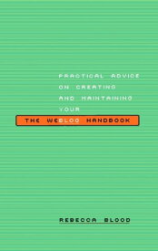 The Weblog Handbook Practical Advice On Creating And Maintaining Your Blog【電子書籍】[ Rebecca Blood ]